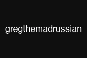 gregthemadrussian