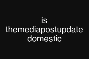 is themediapostupdate domestic
