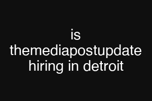 is themediapostupdate hiring in detroit